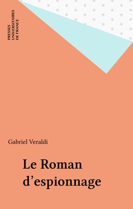 Gabriel Veraldi - Le Roman d'espionnage.