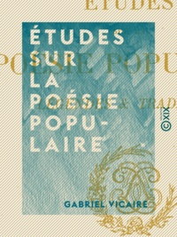 Gabriel Vicaire et Georges Vicaire - Études sur la poésie populaire - Légendes et traditions.