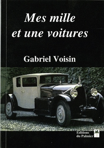 Gabriel Voisin - Mes mille et une voitures.