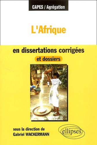 Gabriel Wackermann - L'Afrique en dissertations corrigées et dossiers.