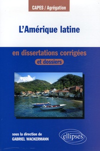 Gabriel Wackermann - L'Amérique latine en dissertations corrigées.