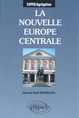 Gabriel Wackermann - La Nouvelle Europe Centrale.