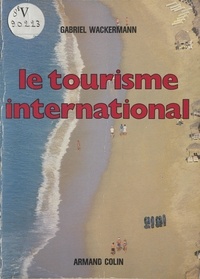 Gabriel Wackermann et Patrick Morin - Le tourisme international.