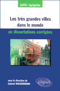 Gabriel Wackermann - Les Tres Grandes Villes Dans Le Monde En Dissertations Corrigees.