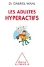 Gabriel Wahl - Les Adultes hyperactifs - Comprendre le TDAH.
