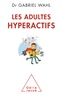 Gabriel Wahl - Les Adultes hyperactifs - Comprendre le TDAH.