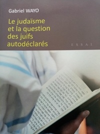 Gabriel Wayo - Le judaïsme et la question des juifs autodéclarés.