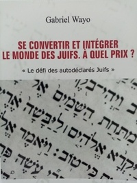 Gabriel Wayo - Se convertir et intégrer le monde des juifs - A quel prix ?.