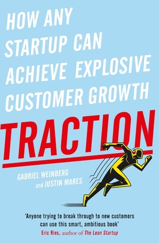 Gabriel Weinberg et Justin Mares - Traction - How Any Startup Can Achieve Explosive Customer Growth.
