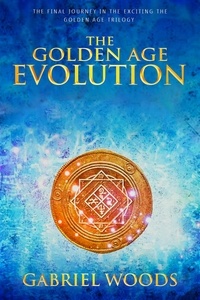  Gabriel Woods - The Golden Age Evolution - The Golden Age Trilogy, #3.