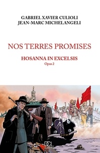 Gabriel-Xavier Culioli et Jean-Marc Michelangeli - Nos terres promises Tome 2 : Hosanna in excelsis.