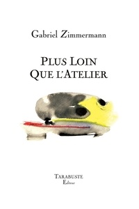 Gabriel Zimmermann - Plus loin que l'atelier.