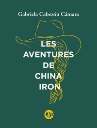 Gabriela Cabezón Cámara - Les aventures de China Iron.