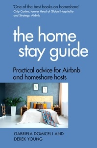 Gabriela Domicelj et Derek Young - The Home Stay Guide - Practical advice for Airbnb and homeshare hosts.
