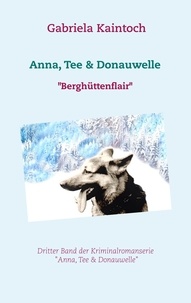 Gabriela Kaintoch - Anna, Tee &amp; Donauwelle - Berghüttenflair.