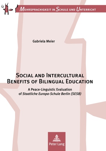 Gabriela Meier - Social and Intercultural Benefits of Bilingual Education - A Peace-Linguistic Evaluation of Staatliche Europa-Schule Berlin (SESB)".