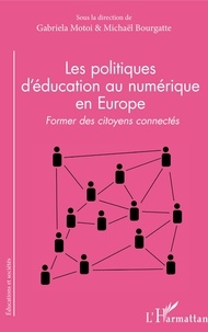 Gabriela Motoi et Michaël Bourgatte - Les politiques d'éducation au numérique en Europe - Former des citoyens connectés.