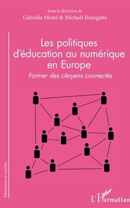 Gabriela Motoi et Michaël Bourgatte - Les politiques d'éducation au numérique en Europe - Former des citoyens connectés.