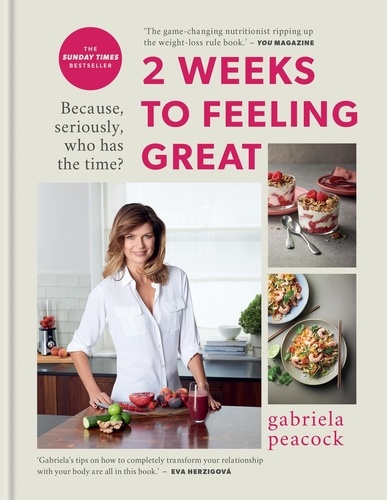 2 Weeks to Feeling Great. Because, seriously, who has the time? – THE SUNDAY TIMES BESTSELLER