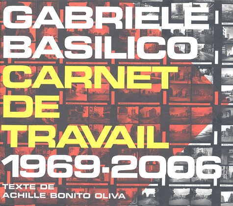 Gabriele Basilico et Achille Bonito Oliva - Gabriele Basilico - Carnet de travail 1969-2006.