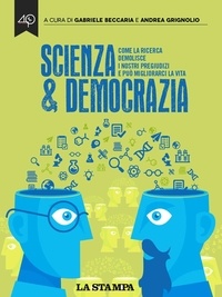 Gabriele Beccaria et Andrea Grignolio (cur.) - Scienza &amp; Democrazia. Come la ricerca demolisce i nostri pregiudizi e può migliorarci la vita.