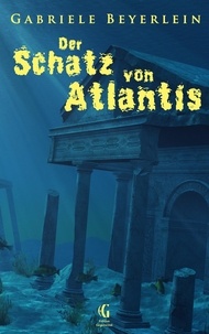 Gabriele Beyerlein - Der Schatz von Atlantis - Ungekürzte Ausgabe.