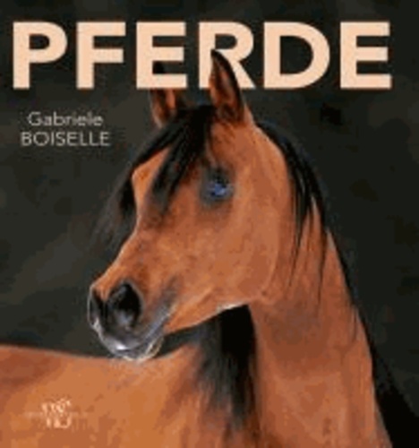 Gabriele Boiselle et Agnes Galletier - Pferde - Temperament und Anmut.