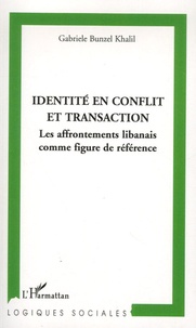 Gabriele Bunzel Khalil - Identité en conflit et transaction - Les affrontements libanais comme figure de référence.