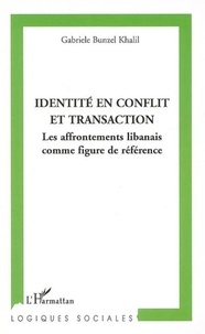 Gabriele Bunzel Khalil - Identité en conflit et transaction - Les affrontements libanais comme figure de référence.