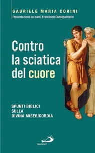 Contro la sciatica del cuore. Spunti biblici sulla divina misericordia