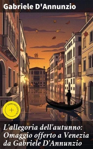 L'allegoria dell'autunno: Omaggio offerto a Venezia da Gabriele D'Annunzio