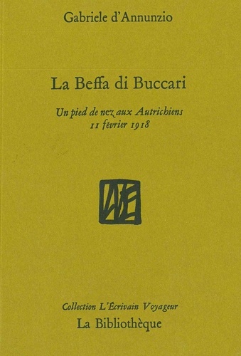 Gabriele D'Annunzio - La Beffa di Buccari - Un pied de nez aux Autrichiens, 11 février 1918.