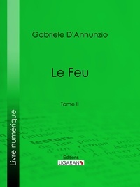 Gabriele D'Annunzio et  Ligaran - Le Feu - Tome II.