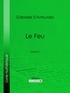 Gabriele D'Annunzio et George Hérelle - Le Feu - Tome II.