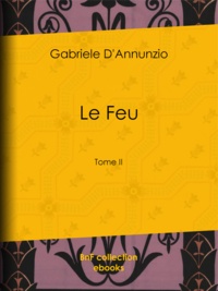 Gabriele D'Annunzio et George Hérelle - Le Feu - Tome II.