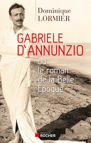 Gabriele d'Annunzio ou le roman de la Belle Epoque