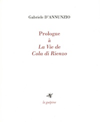 Gabriele D'Annunzio - Prologue à La vie de Cola di Rienzo.