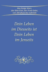 Dein Leben im Diesseits ist Dein Leben im Jenseits