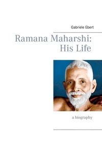 Gabriele Ebert - Ramana Maharshi - His Life.