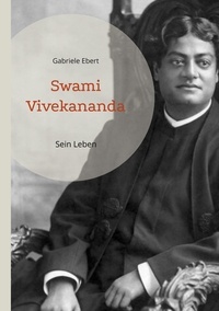 Gabriele Ebert - Swami Vivekananda - Sein Leben.
