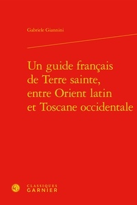 Gabriele Giannini - Un guide francais de Terre Sainte, entre Orient latin et Toscane occidentale.