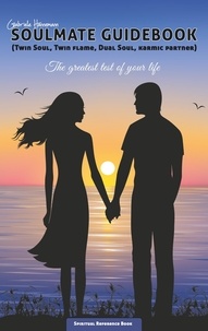 Gabriele Hannemann - Soulmate Guidebook (Twin Soul, Twin Flame, Dual Soul, Karmic Partner) - The greatest test of your life.