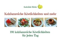 Gabriele Hofer - Kalziumreiche Köstlichkeiten und mehr - 191 kalziumreiche Köstlichkeiten für jeden Tag.