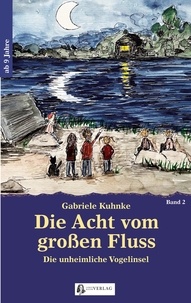Gabriele Kuhnke - Die Acht vom großen Fluss, Bd. 2 - Die unheimliche Vogelinsel.