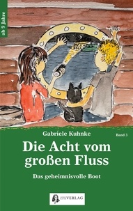 Gabriele Kuhnke - Die Acht vom großen Fluss, Bd. 3 - Das geheimnisvolle Boot.