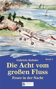 Gabriele Kuhnke - Die Acht vom großen Fluss, Bd. 4 - Feuer in der Nacht.