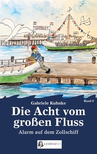 Gabriele Kuhnke - Die Acht vom großen Fluss, Bd. 8 - Alarm auf dem Zollschiff.