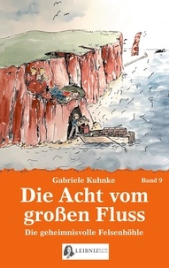 Gabriele Kuhnke - Die Acht vom großen Fluss, Bd. 9 - Die geheimnisvolle Felsenhöhle.