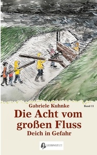 Gabriele Kuhnke - Die Acht vom großen Fluss, Bd. 11 - Deich in Gefahr.