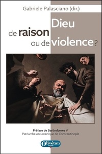 Gabriele Palasciano - Dieu de raison ou de violence ? - Confrontations théologiques sur le monothéisme suscitées par le Discours de Ratisbonne de Benoît XVI.